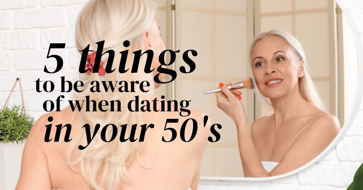 5 Things To Be Aware of When Dating In Your 50s - Mature Singles Finding Love Confident mature woman applying makeup in front of a mirror with text overlay: ‘5 things to be aware of when dating in your 50s’ – midlife dating advice for women.