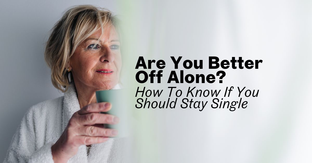 Thoughtful older woman holding a mug, reflecting on single life with the text 'Are You Better Off Alone?