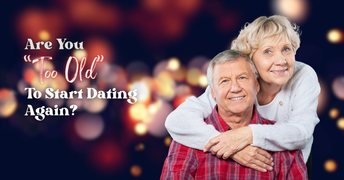 Are You Too Old To Start Dating Again - Mature Singles Finding Love Smiling elderly couple embracing each other with a bokeh background and the text 'Are You Too Old To Start Dating Again?' displayed prominently.