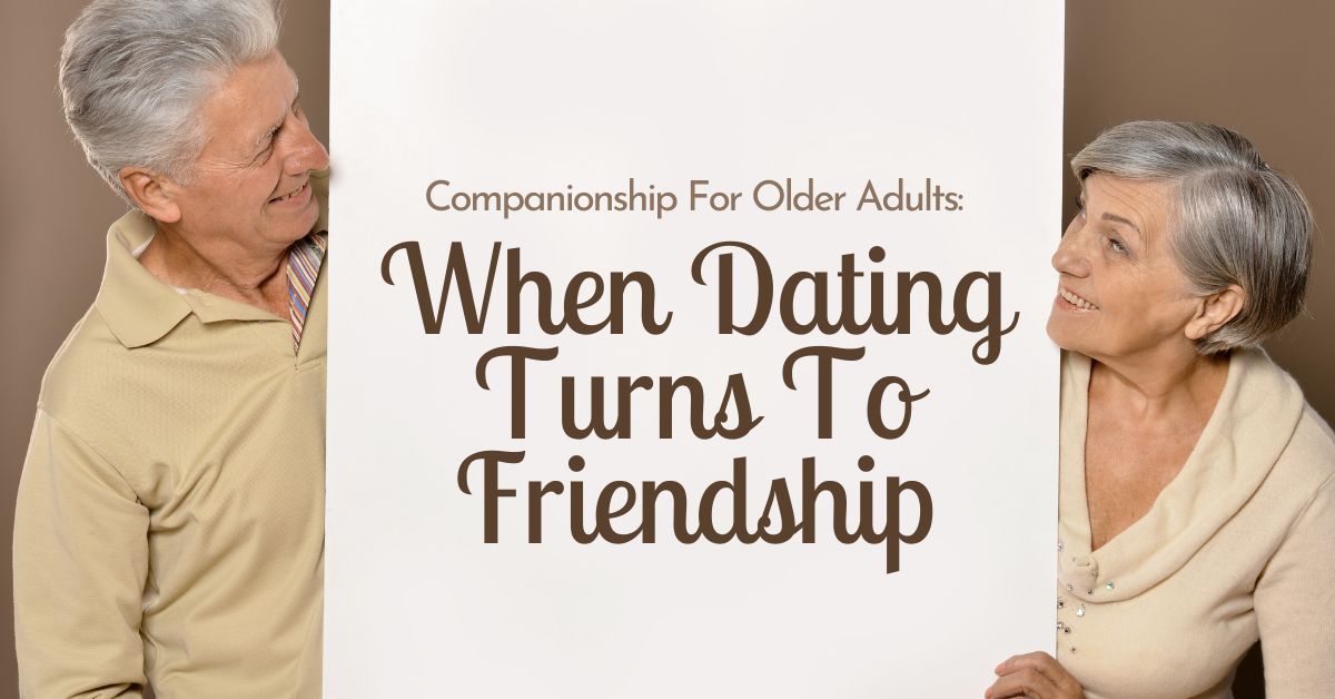Companionship For Older Adults_ When Dating Turns To Friendship