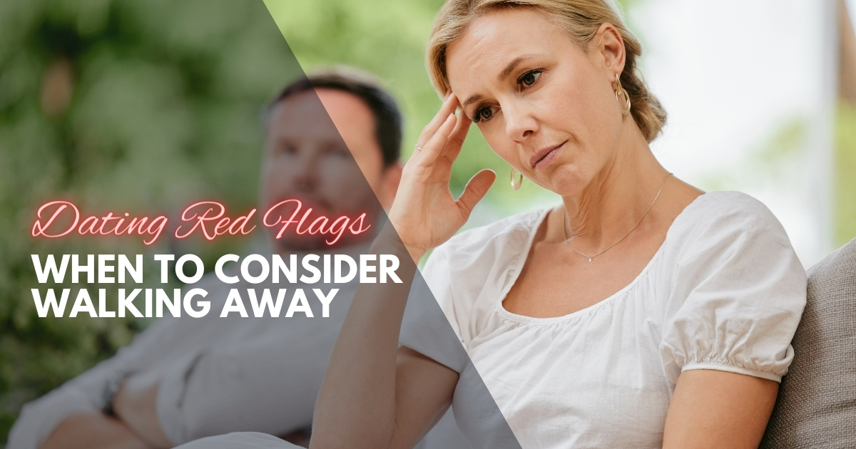 Dating Red Flags_ When to Consider Walking Away - Mature Singles Finding Love Dating Red Flags_ When to Consider Walking Away