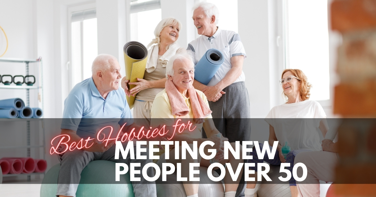 Finding Connection_ The Best Hobbies for Meeting New People Over 50 - Mature Singles Finding Love Finding Connection: The Best Hobbies for Meeting New People Over 50