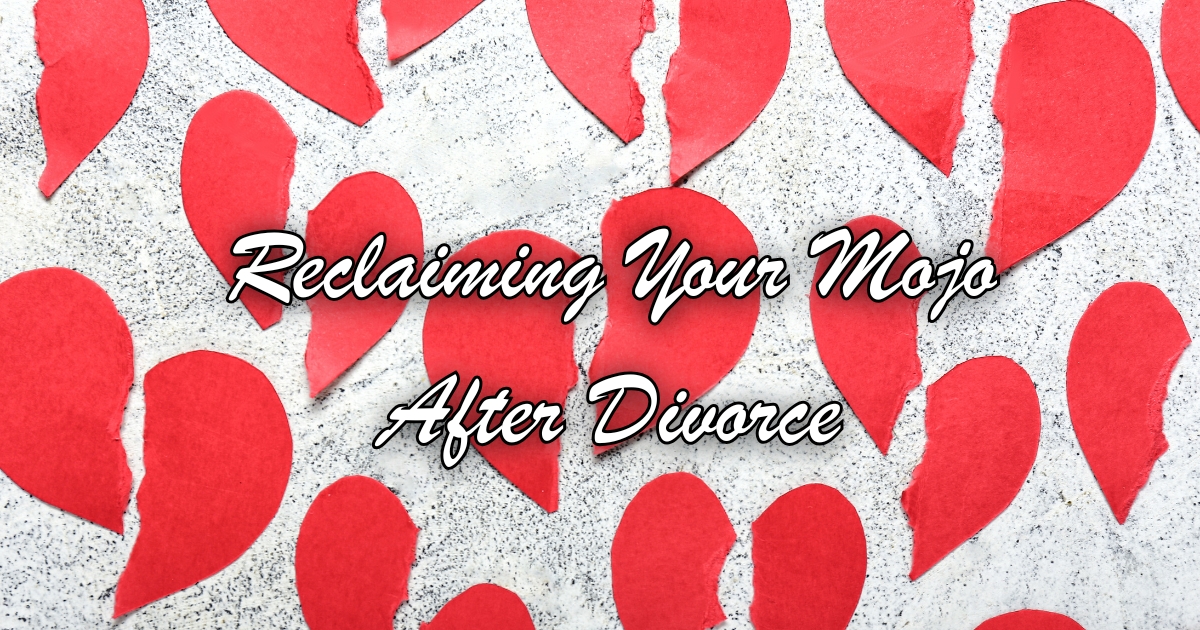 From Heartbreak to Hot Dates_ Reclaiming Your Mojo After Divorce