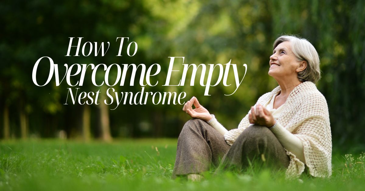 How To Overcome Empty Nest Syndrome