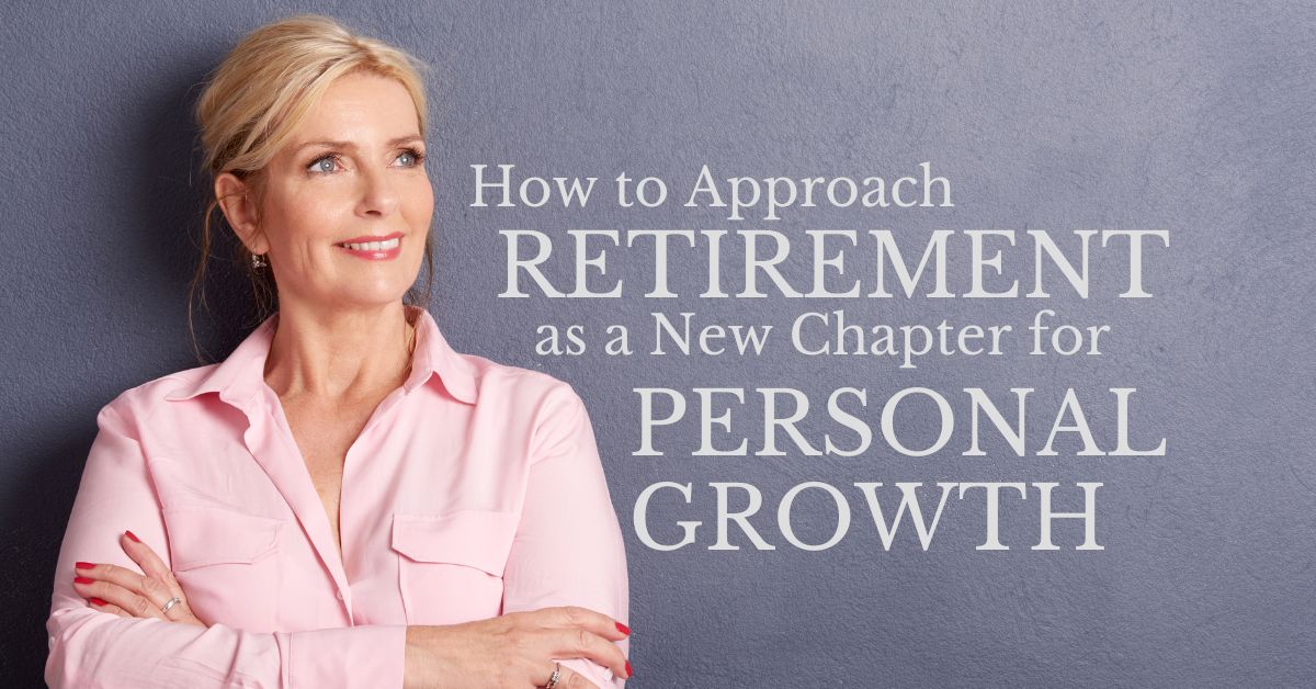 How to Approach Retirement as a New Chapter for Personal Growth - Mature Singles Finding Love How to Approach Retirement as a New Chapter for Personal Growth