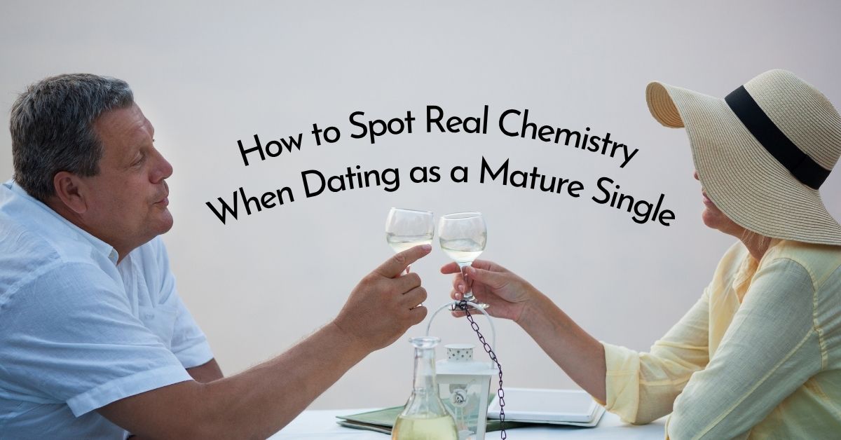 How to Spot Real Chemistry When Dating as a Mature Single - Mature Singles Finding Love How to Spot Real Chemistry When Dating as a Mature Single