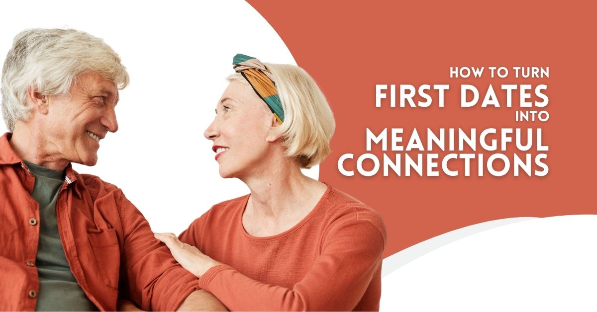 Smiling mature couple sitting close together and looking at each other warmly, with a text overlay that reads "How to Turn First Dates into Meaningful Connections" on a white and terracotta background.