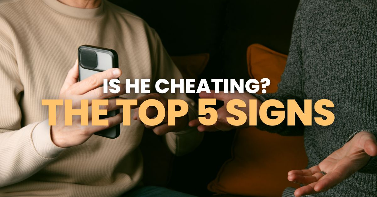 Is He Cheating_ The Top 5 Signs