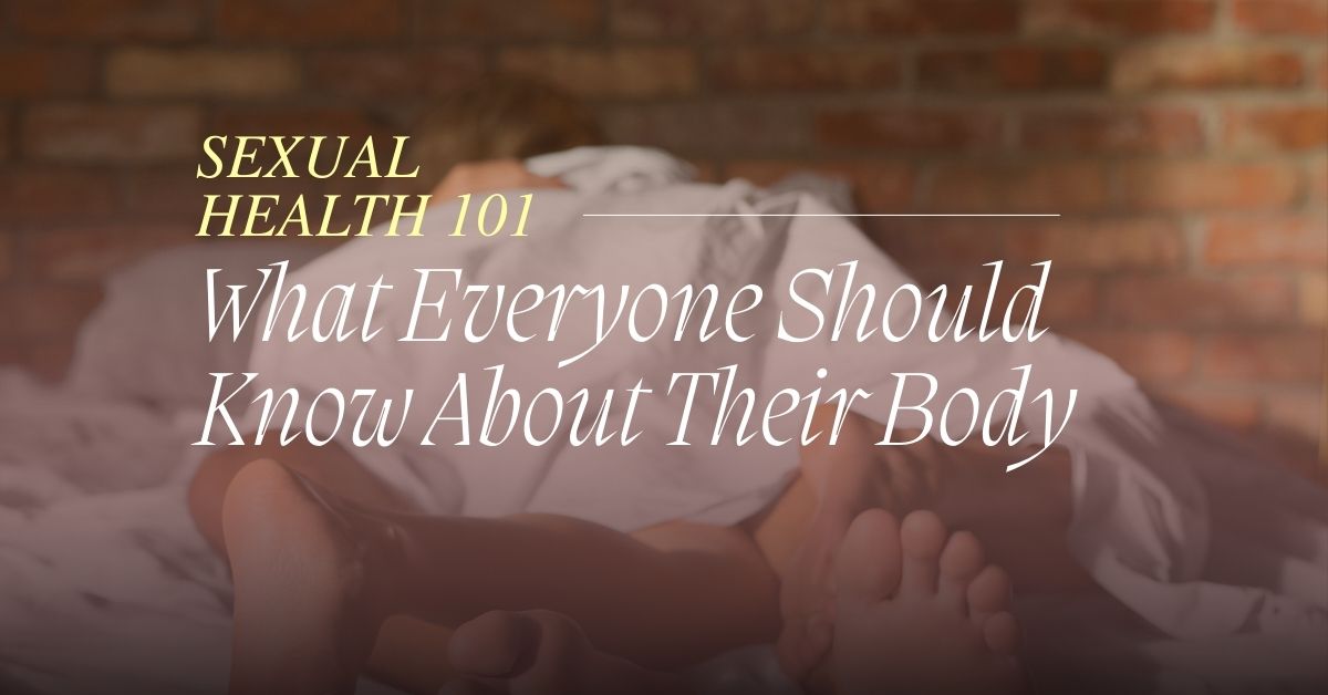 Sexual Health 101_ What Everyone Should Know About Their Body - Mature Singles Finding Love Sexual Health 101_ What Everyone Should Know About Their Body