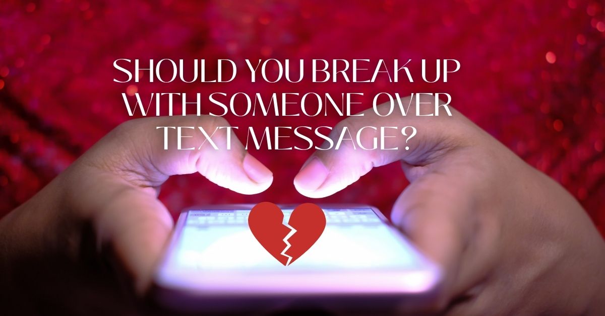 Should You Break Up With Someone Over Text Message