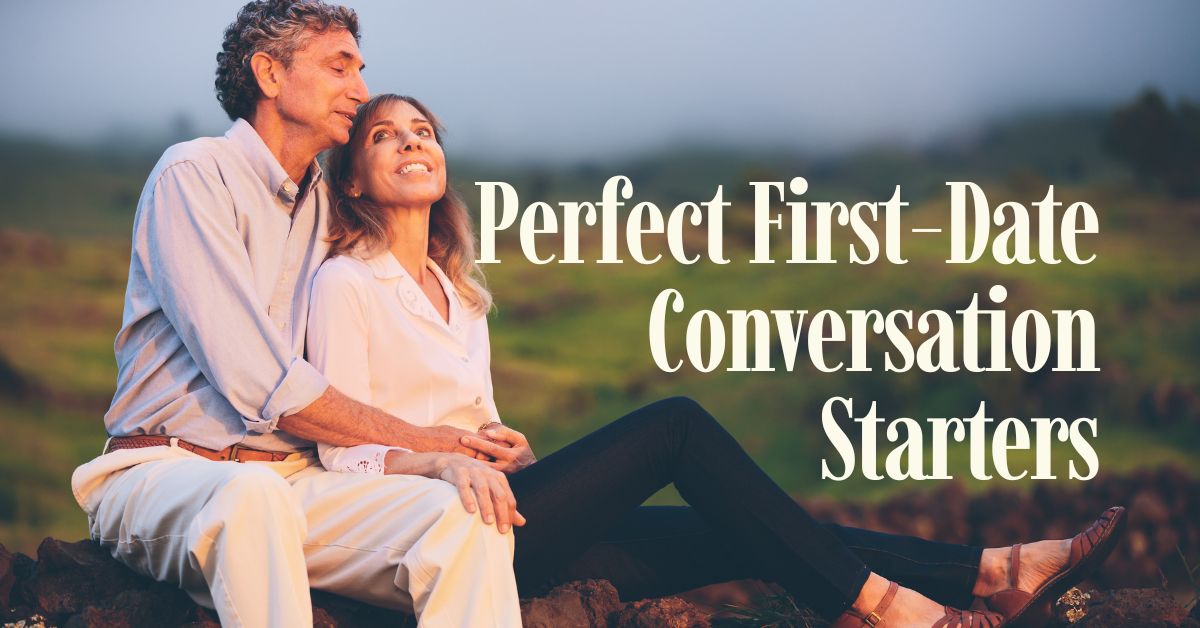 The Best Conversation Starters For First Dates - Mature Singles Finding Love The Best Conversation Starters For First Dates