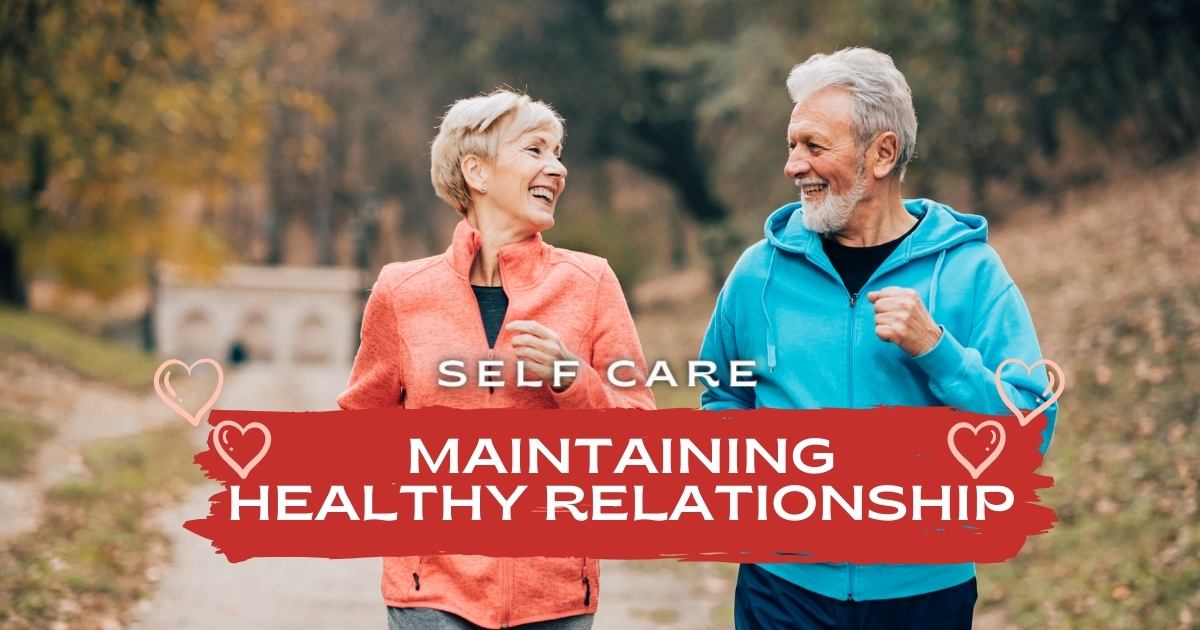 The Importance of Self-Care in Maintaining Healthy Relationships - Mature Singles Finding Love Discover relationship self care and how self love is actually a healthy relationship habit, especially for mature singles over 50.
