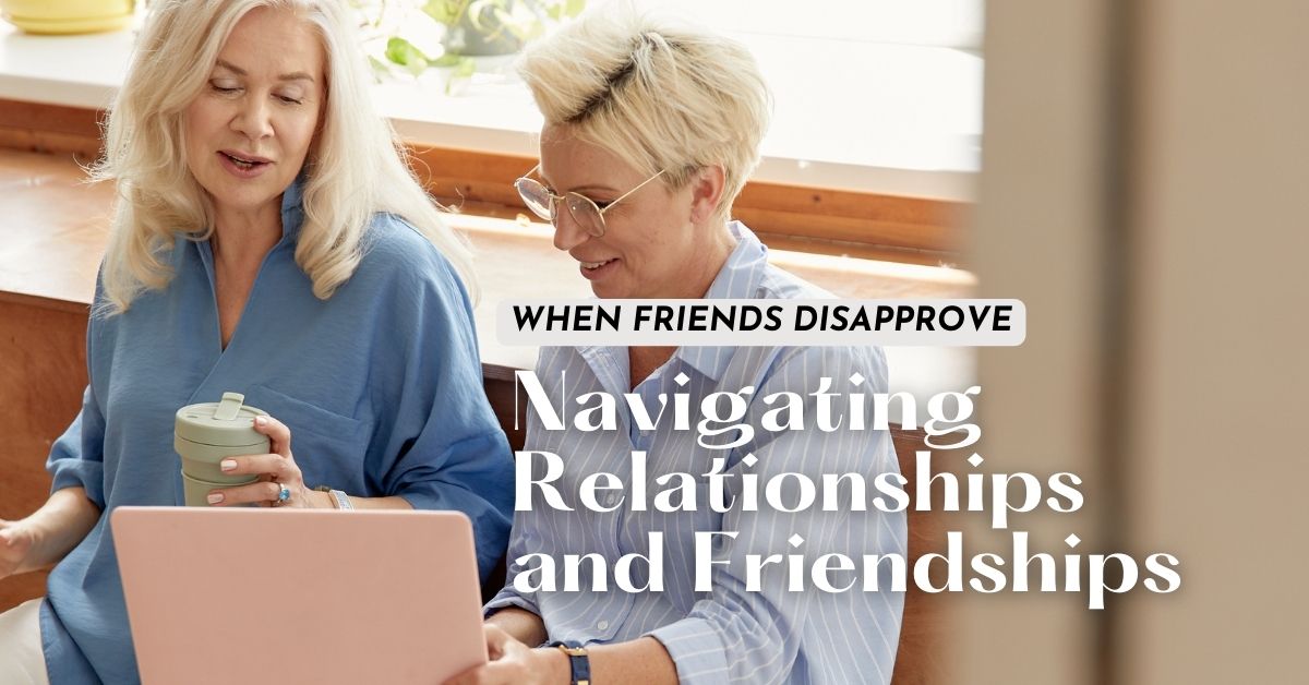 When Friends Disapprove_ Navigating Relationships and Friendships